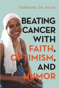 bokomslag Beating Cancer with Faith, Optimism, and Humor