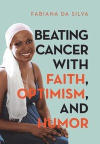 bokomslag Beating Cancer with Faith, Optimism, and Humor