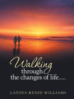 Walking through the changes of life..... 1