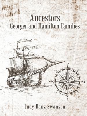 Judy Danz Swanson - Ancestors Georger and Hamilton Families, Häftad
