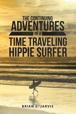 bokomslag Continuing Adventures Of A Time Traveling Hippie Surfer