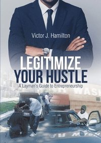 bokomslag Legitimize Your Hustle