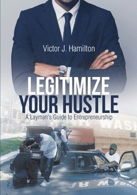 bokomslag Legitimize Your Hustle