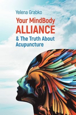 Yelena Grabko - Your MindBody Alliance & The Truth About Acupuncture, Häftad