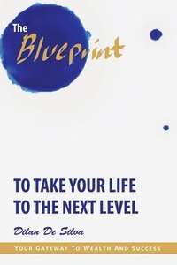 bokomslag The Blueprint to Take Your Life to the Next Level