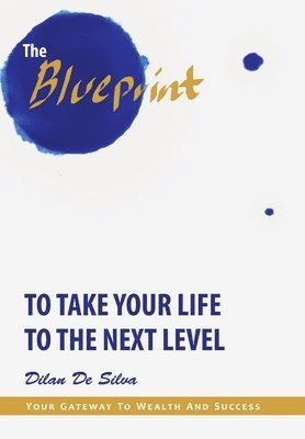 Dilan de Silva, Dilan De Silva - Blueprint to Take Your Life to the Next Level, Inbunden