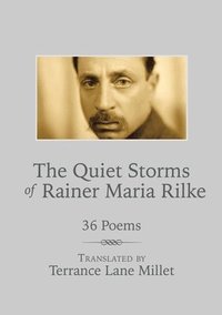 bokomslag The Quiet Storms of Rainer Maria Rilke