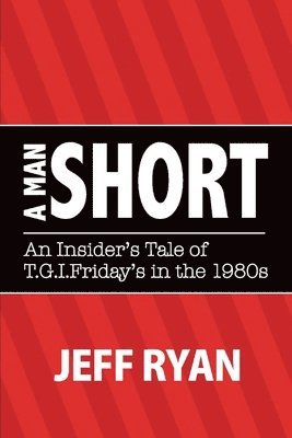 Man Short "An Insider's Tale of T.G.I. Fridays in the 1980s"