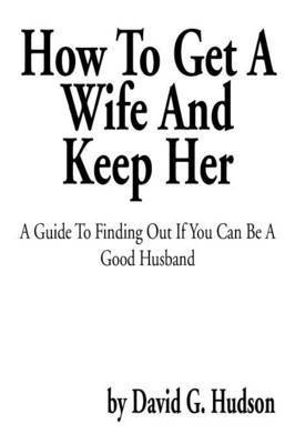 bokomslag How to Get a Wife and Keep Her