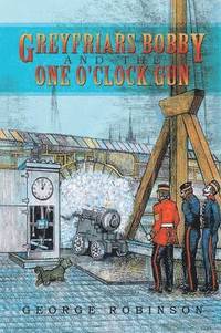 bokomslag Greyfriars Bobby and the One O'Clock Gun