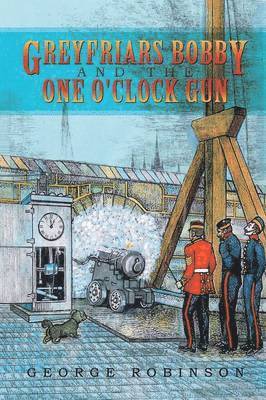 George Robinson - Greyfriars Bobby and the One O'Clock Gun, Häftad