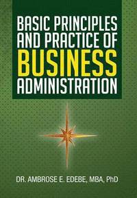 bokomslag Basic Principles and Practice of Business Administration