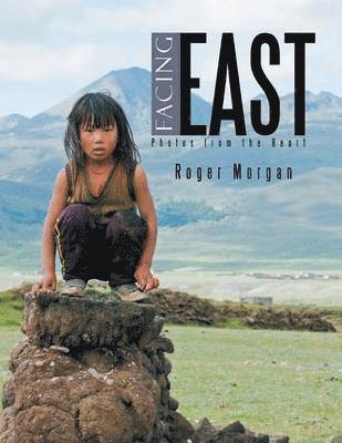 Roger Morgan - Facing East - Photos from the Heart, Häftad