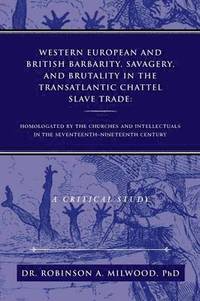 bokomslag Western European and British Barbarity, Savagery, and Brutality in the Transatlantic Chattel Slave Trade