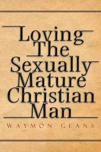 bokomslag Loving The Sexually Mature Christian Man