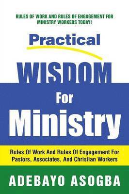 bokomslag Practical Wisdom for Ministry: Rules of Work and Rules of Engagement for Pastors, Associates, and Christian Workers