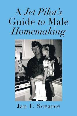 bokomslag A Jet Pilot's Guide to Male Homemaking