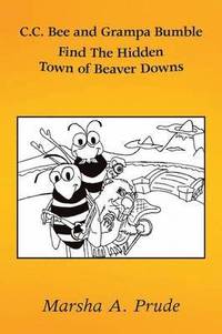 bokomslag C.C. Bee and Grampa Bumble Find the Hidden Town of Beaver Downs
