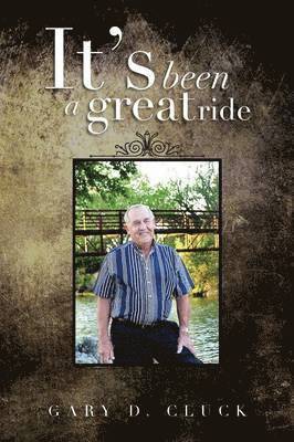 Gary D Cluck, Gary D. Cluck - It's Been a Great Ride, Häftad