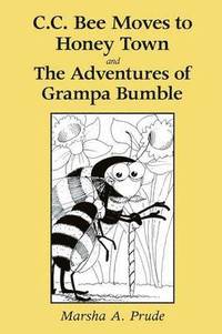 bokomslag C.C. Bee Moves to Honey Town and the Adventures of Grampa Bumble