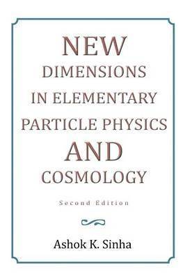 New Dimensions in Elementary Particle Physics and Cosmology Second Edition 1