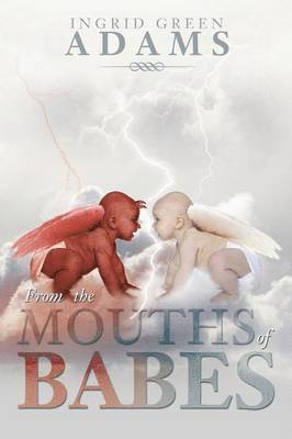 Ingrid Green Adams - From the Mouths of Babes, Häftad