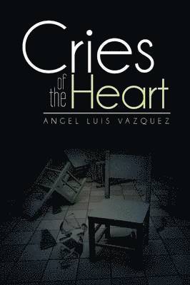 Angel Luis Vazquez - Cries of the Heart, Häftad