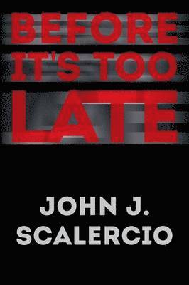 John J Scalercio, John J. Scalercio - Before It's Too Late, Häftad