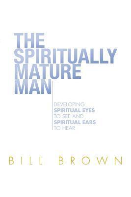 Bill Brown - Spiritually Mature Man, Häftad