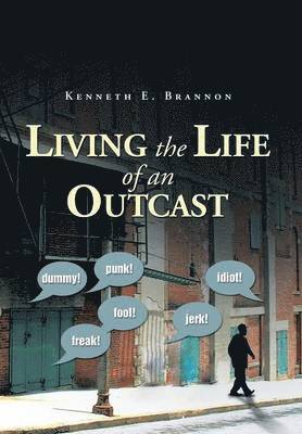 Kenneth E Brannon, Kenneth E. Brannon - Living the Life of an Outcast, Inbunden