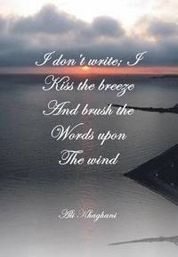 bokomslag I Don't Write; I Kiss the Breeze and Brush the Words on the Wind