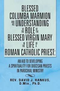 bokomslag Blessed Columba Marmion and His Understanding of the Role of the Blessed Virgin Mary in the Life of a Roman Catholic Priest