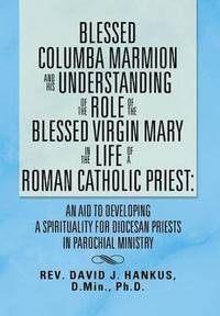 bokomslag Blessed Columba Marmion and His Understanding of the Role of the Blessed Virgin Mary in the Life of a Roman Catholic Priest