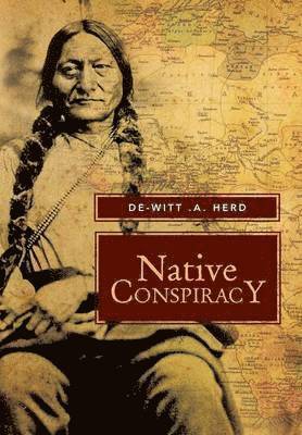 De-Witt A Herd, De-Witt A. Herd - Native Conspiracy, Inbunden