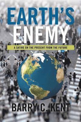 Earth's Enemy a Satire on the Present from the Future 1