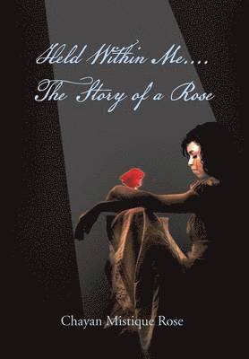 Held Within Me.... the Story of a Rose 1