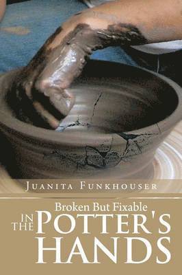 Broken But Fixable in the Potter's Hands 1