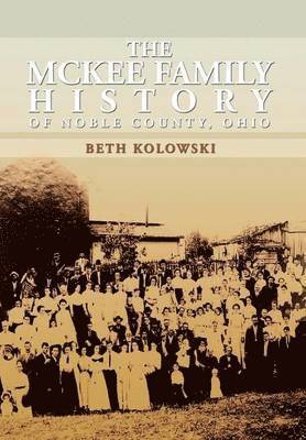 bokomslag The McKee Family History of Noble County, Ohio