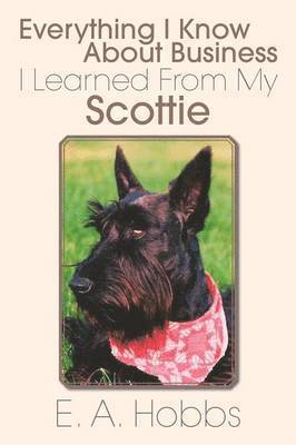 Everything I Know about Business I Learned from My Scottie 1