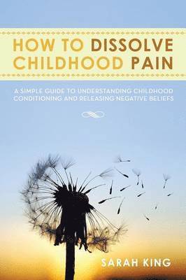 bokomslag How to Dissolve Childhood Pain