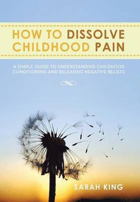 bokomslag How to Dissolve Childhood Pain