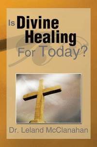 bokomslag Is Divine Healing for Today?
