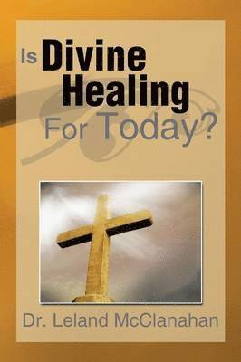 Is Divine Healing for Today? 1