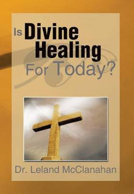 Is Divine Healing for Today? 1