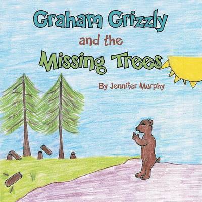 Jennifer Murphy - Graham Grizzly and the Missing Trees, Häftad