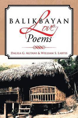 Dalila G Agtani, William S Labtis, Dalila G. Agtani, William S. Labtis - Balikbayan Love Poems, Häftad