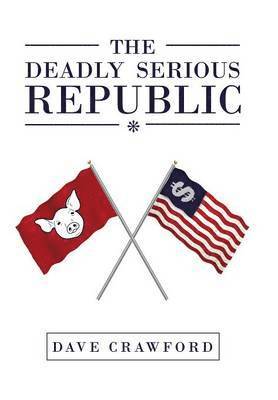 Dave Crawford - Deadly Serious Republic, Inbunden