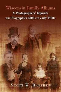 bokomslag Wisconsin Family Albums & Photographers' Imprints and Biographies 1800s to Early 1900s