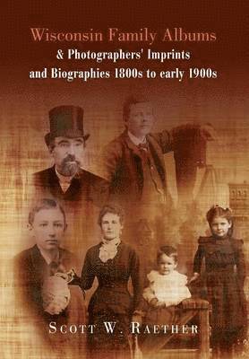 bokomslag Wisconsin Family Albums & Photographers' Imprints and Biographies 1800s to Early 1900s