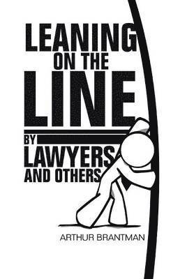 Arthur Brantman - Leaning on the Line by Lawyers and Others, Inbunden